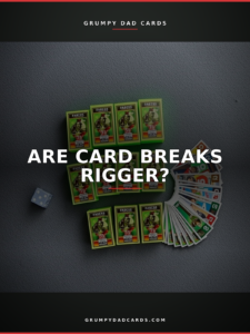 Featured image for "Are Card Breaks Rigger?" - Grumpy Dad Cards