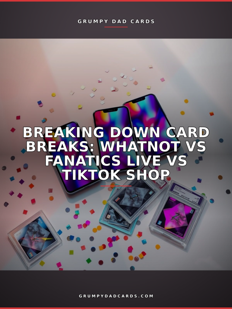 Featured image for "Breaking Down Card Breaks: Whatnot vs Fanatics Live vs TikTok Shop" - Grumpy Dad Cards