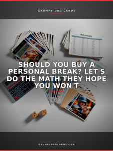 Featured image for "Should You Buy a Personal Break? Let's Do the Math They Hope You Won't" - Grumpy Dad Cards