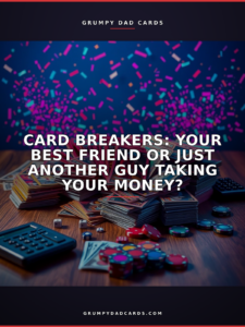 Featured image for "Card Breakers: Your Best Friend or Just Another Guy Taking Your Money?" - Grumpy Dad Cards