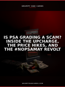 Featured image for "Is PSA Grading a Scam? Inside the Upcharge, the Price Hikes, and the #NoPSAMay Revolt" - Grumpy Dad Cards