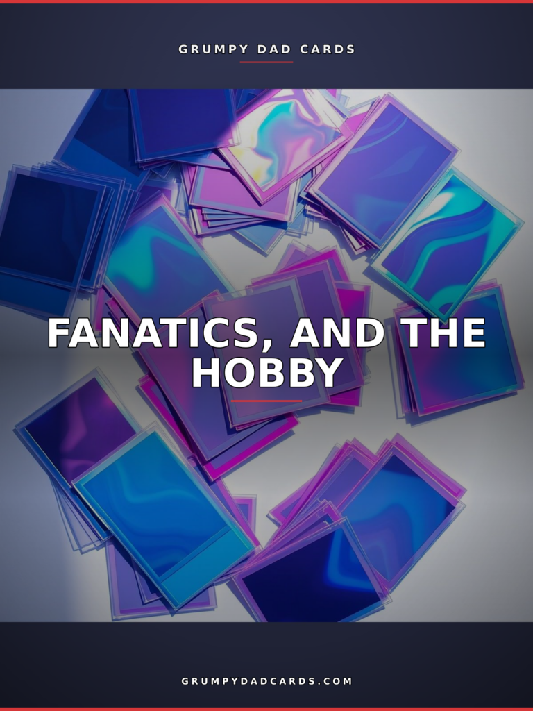 Featured image for "Fanatics, and the Hobby" - Grumpy Dad Cards