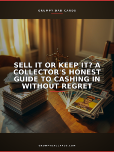 Featured image for "Sell It or Keep It? A Collector's Honest Guide to Cashing In Without Regret" - Grumpy Dad Cards