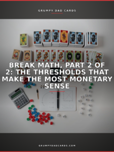 Featured image for "Break Math, Part 2 of 2: The Thresholds That Make the Most Monetary Sense" - Grumpy Dad Cards